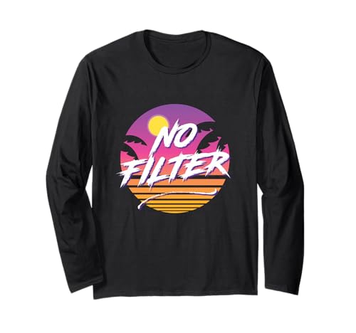 No Filter, Funny Rude Humor Bold Statement Long Sleeve T-Shirt