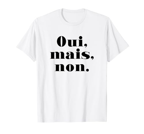 Oui Mais Non (Français Drôle) T-Shirt