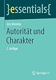 Autorität und Charakter (essentials) - Jens Benicke 