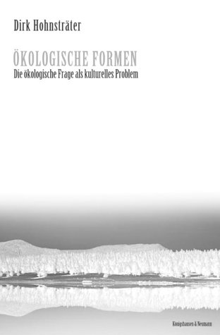 Ökologische Formen: Die ökologische Frage als kulturelles Problem (Epistemata - Würzburger wissenschaftliche Schriften. Reihe Philosophie)