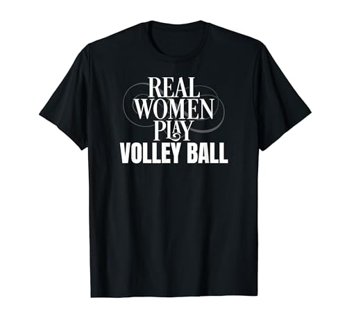 Funny Volleyball Lover Real Women Play Volley Ball T-Shirt