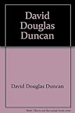 David Douglas Duncan: One life, a photographic odyssey