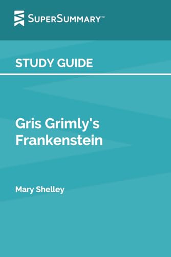 Study Guide: Gris Grimly's Frankenstein by Mary Shelley (SuperSummary)