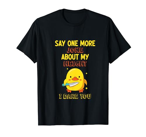 Say One More Joke About My Height I Dare You
