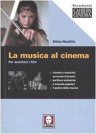 La musica al cinema. Per ascoltare i film La musica al cinema. Per ascoltare i film