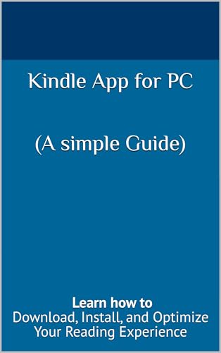 Kindle App for PC: Download, Install, and Optimize Your Reading Experience