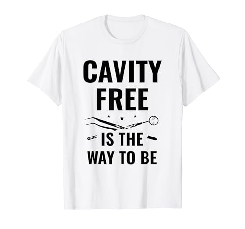 Cavity Free Is The Way To Be Dentistry Dental Dentist T-Shirt