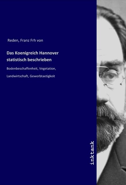 Das Koenigreich Hannover statistisch beschrieben: Bodenbeschaffenheit, Vegetation, Landwirtschaft, Gewerbtaetigkeit
