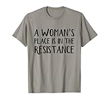 A woman's place is in resistance T-Shirt