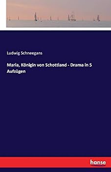 Maria, Konigin Von Schottland - Drama in 5 Aufzugen