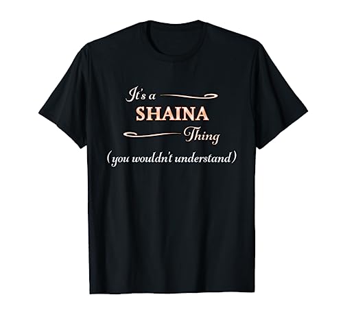 It's a SHAINA Thing, You Wouldn't Understand | Name Gift - T-Shirt