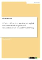 Mögliche Ursachen von Arbeitslosigkeit und das wirtschaftspolitische Instrumentarium zu ihrer Bekämpfung 363863793X Book Cover