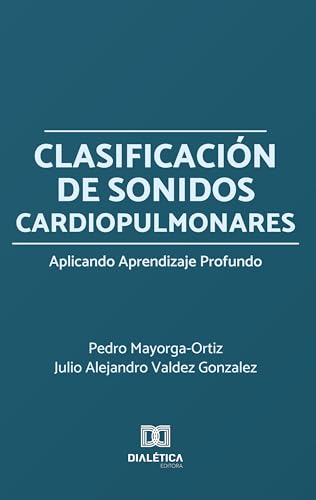 Clasificación de Sonidos Cardiopulmonares Aplicando Aprendizaje Profundo (Spanish Edition)