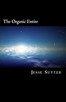 The Organic Entire: A Modern Approach to Metaphysical Thought 153775873X Book Cover