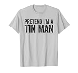Pretend I'm A Tin Man Shirt Adult Kids Men Women Costume T-Shirt