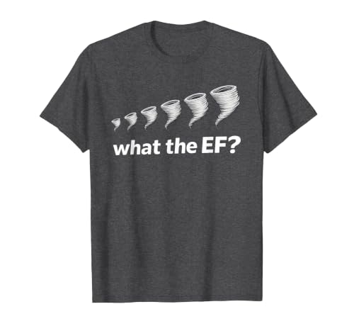 What the EF Scale? Tornado Storm Chaser Meteorology Humor T-Shirt, Men, Dark Heather Grey, XX-Large
