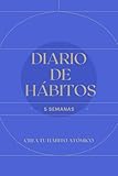 DIARIO DE HÁBITOS, crea tu hábito atómico: Diario personal y planificador diario para construir tus hábitos durante 5 semanas (Bienestar, salud y vida sana)