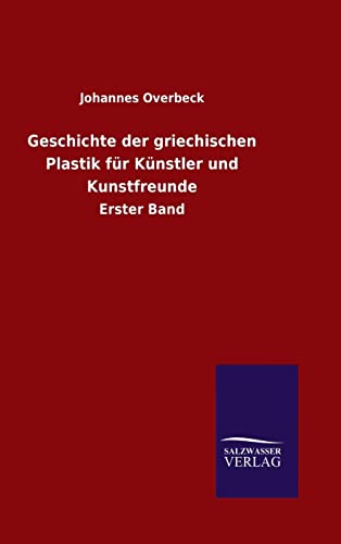 Geschichte der griechischen Plastik für Künstler und Kunstfreunde (German Edition)