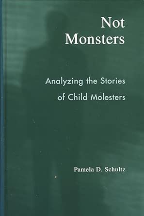 Not Monsters: Analyzing the Stories of Child Molesters book cover
