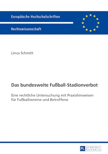 Preisvergleich Produktbild Das bundesweite Fußball-Stadionverbot: Eine rechtliche Untersuchung mit Praxishinweisen für Fußballvereine und Betroffene (Europäische Hochschulschriften Recht, Band 5536)