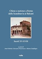 Chiese E Nationes a Roma: Dalla Scandinavia AI Balcani: Secoli XV-XVIII 8867288288 Book Cover