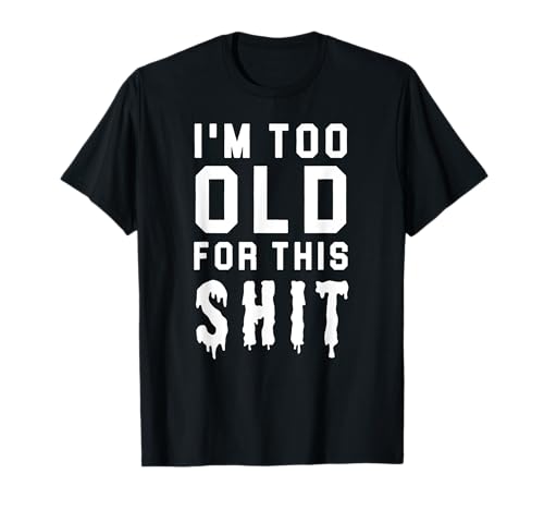 I'm Too Old For This Shit | Lifestyle Camiseta