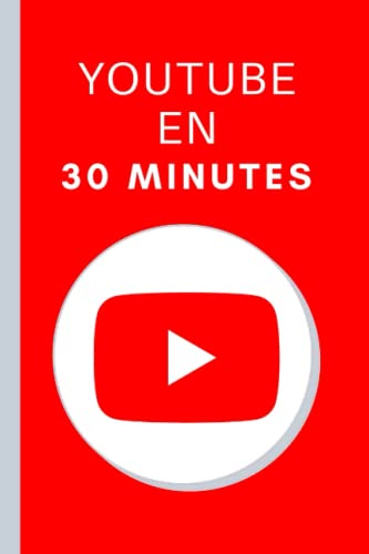 livre Youtube en 30 Minutes: Les bases de Youtube en 30 minutes