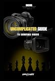 Uncomplicated Guide to Shooting Videos (The Uncomplicated Guides)