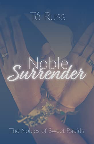 Noble Surrender (The Nobles of Sweet Rapids Book 2) by [Té Russ]