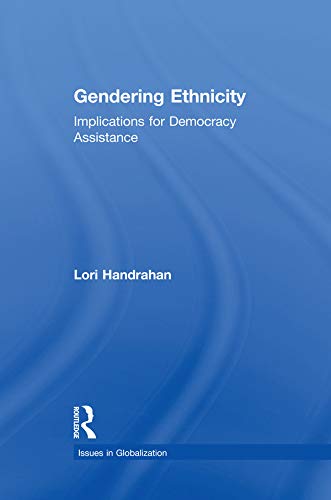Gendering Ethnicity: Implications for Democracy Assistance (Issues in Globalization)      1st Edition, Kindle Edition
