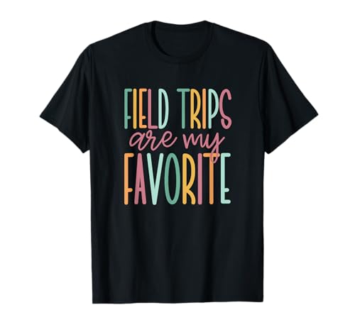Field Trips are My Favorite, School Field Trip T-Shirt