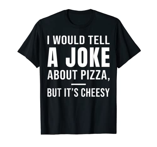 I would tell a joke about pizza, but it's cheesy Camiseta