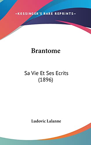 Brantome: Sa Vie Et Ses Ecrits (1896) (French Edition)