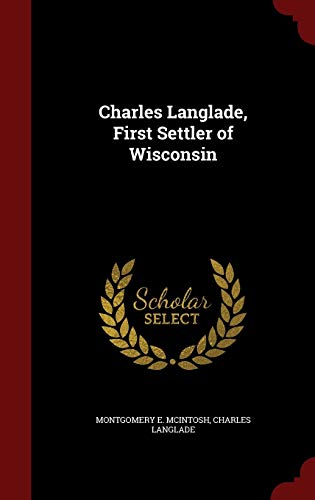 Charles Langlade, First Settler of Wisconsin 1297521854 Book Cover