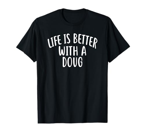Life Is Better With A DOUG T-Shirt Funny Name DOUG T-Shirt