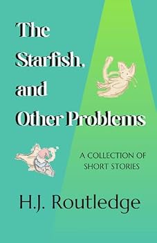 The Starfish, and Other Problems: A Collection of Short Stories
