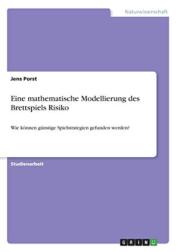 Eine mathematische Modellierung des Brettspiels Risiko: Wie können günstige Spielstrategien gefunden werden?