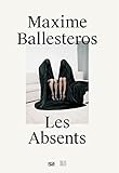 Maxime Ballesteros: Les Absents,Bilingual edition
