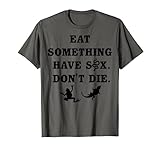 Eat Something Have Sex Don’t Die New Tees