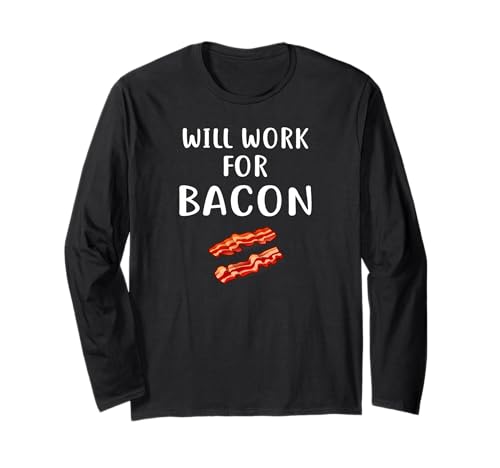 WILL WORK FOR BACON T Shirt Funny Bacon Clothing Bacon Long Sleeve T-Shirt