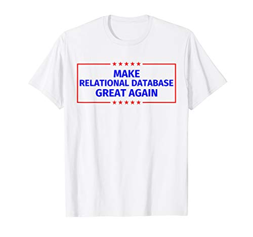 Make Relational database Great Again T-Shirt