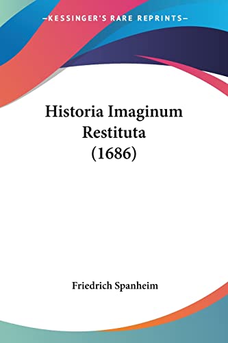 Historia Imaginum Restituta (1686) (Latin Edition)