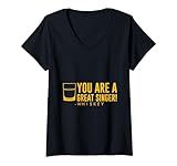 Womens You Are A Great Singer - Whiskey Musical Talent Showcase - V-Neck T-Shirt