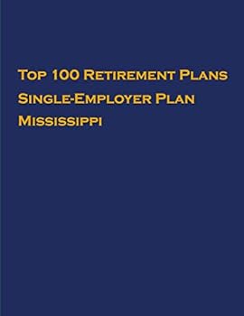 Paperback Top 100 US Retirement Plans - Single-Employer Pension Plans - Mississippi: Employee Benefit Plans Book