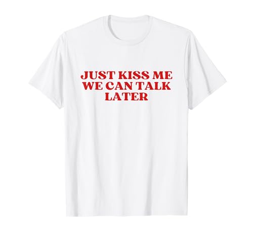 Image of Just Kiss Me We Can Talk Later Y2k Aesthetic T-Shirt