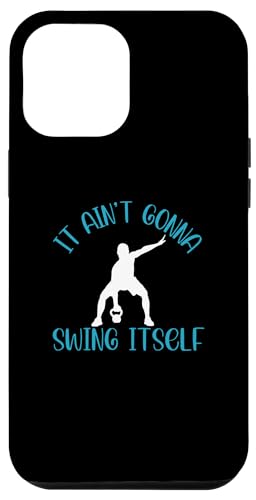iPhone 13 Pro Max It Ain't Gonna Swing Itself | Funny Kettlebell Workout Gym Case