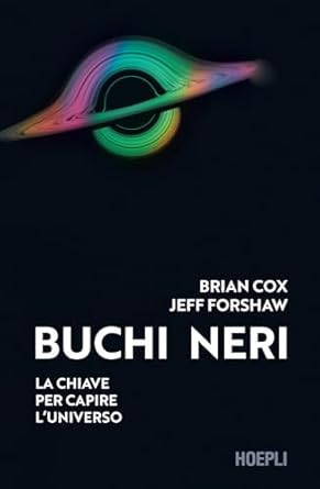 Buchi neri. La chiave per capire l'universo