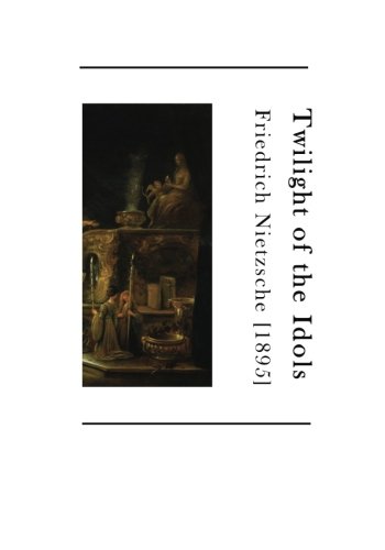 Twilight of the Idols: How to Philosophize with a Hammer