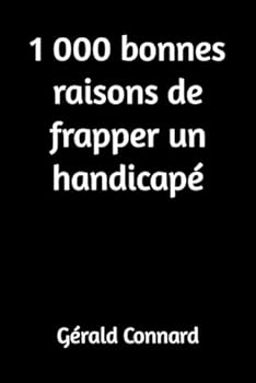 Paperback 1 000 bonnes raisons de frapper un handicapé (French Edition) [French] Book