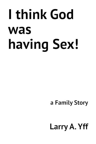 I think God was having Sex!: a Family Story (The WCBC series)